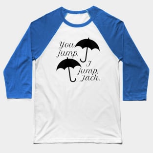 You jump, I jump, Jack. Baseball T-Shirt